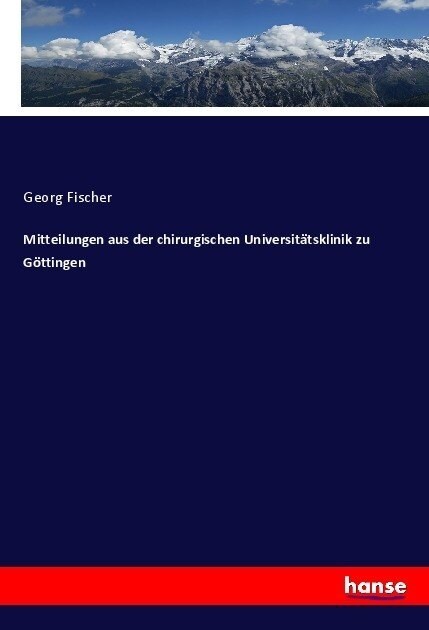 Mitteilungen aus der chirurgischen Universit?sklinik zu G?tingen (Paperback)