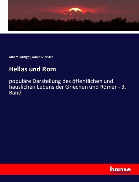 Hellas und Rom: popul?e Darstellung des ?fentlichen und h?slichen Lebens der Griechen und R?er - 3. Band (Paperback)