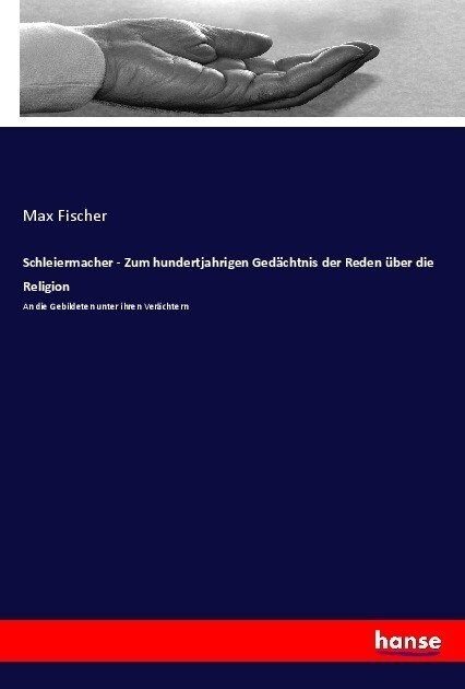 Schleiermacher - Zum hundertjahrigen Ged?htnis der Reden ?er die Religion: An die Gebildeten unter ihren Ver?htern (Paperback)