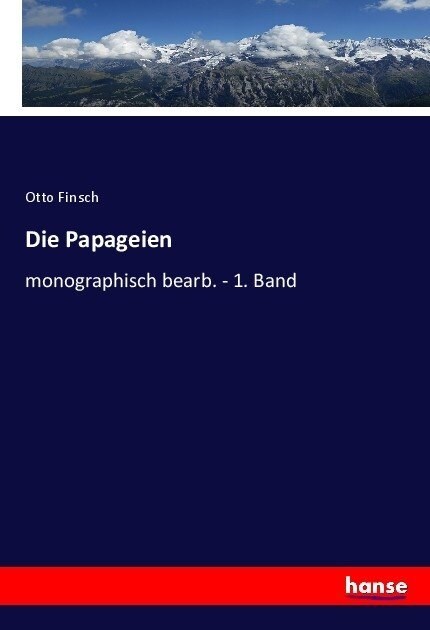 Die Papageien: monographisch bearbeitet - 1. Band (Paperback)