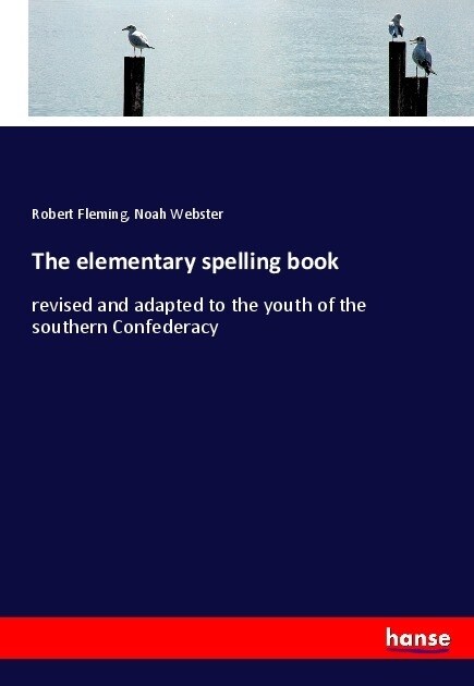 The elementary spelling book: revised and adapted to the youth of the southern Confederacy (Paperback)