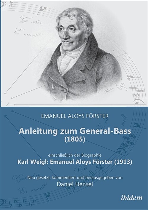 Anleitung zum General-Bass (1805), einschlie?ich der Biographie: Karl Weigl: Emanuel Aloys F?ster (1913). Neu gesetzt, kommentiert und herausgegeben (Paperback)