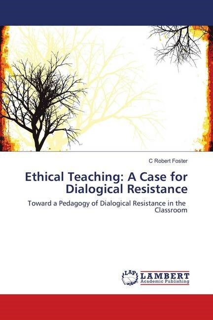 Ethical Teaching: A Case for Dialogical Resistance (Paperback)