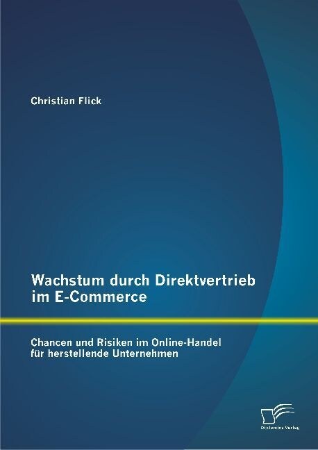 Wachstum durch Direktvertrieb im E-Commerce: Chancen und Risiken im Online-Handel f? herstellende Unternehmen (Paperback)