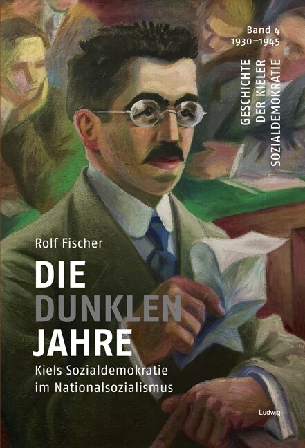 Die dunklen Jahre - Kiels Sozialdemokratie im Nationalsozialismus (Hardcover)