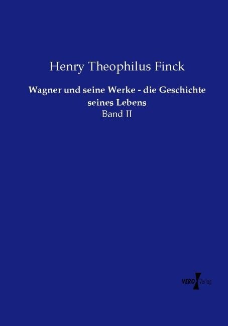 Wagner und seine Werke - die Geschichte seines Lebens (Paperback)