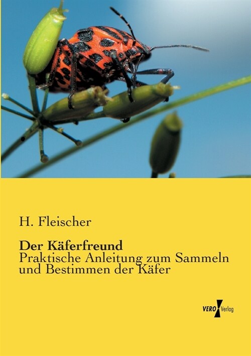 Der K?erfreund: Praktische Anleitung zum Sammeln und Bestimmen der K?er (Paperback)