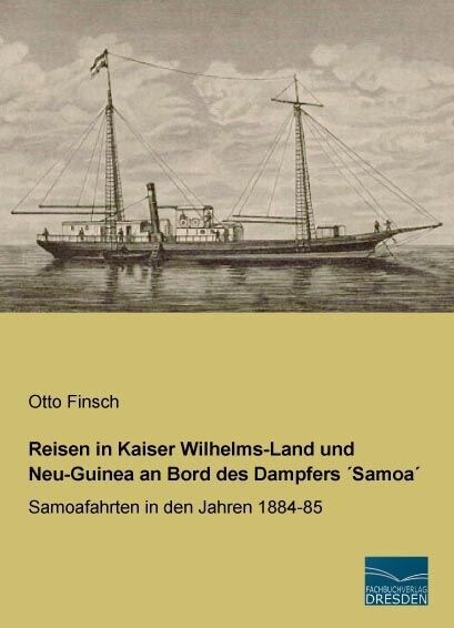 Reisen in Kaiser Wilhelms-Land und Neu-Guinea an Bord des Dampfers Samoa (Paperback)