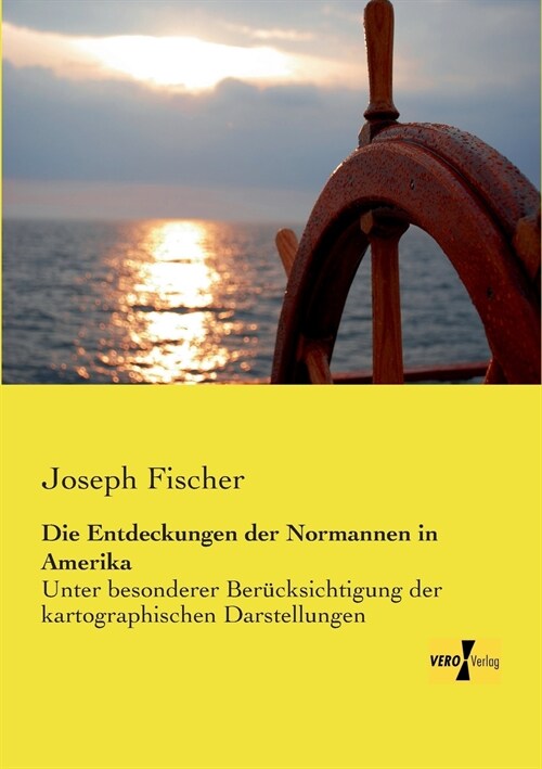 Die Entdeckungen der Normannen in Amerika: Unter besonderer Ber?ksichtigung der kartographischen Darstellungen (Paperback)