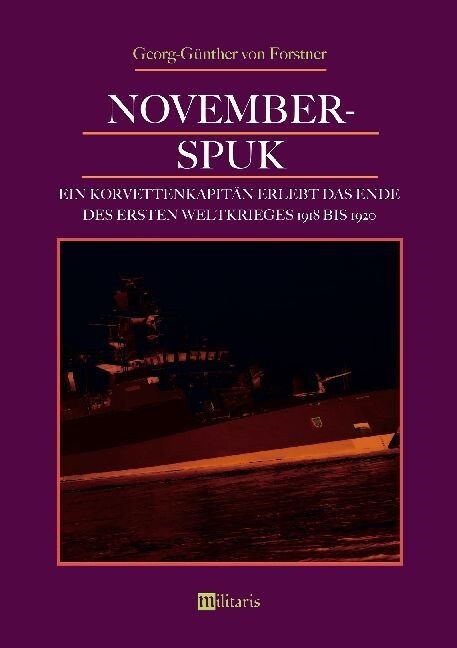 November-Spuk: Ein Korvettenkapitan erlebt das Ende des Ersten Weltkrieges 1918 bis 1920 (Paperback)