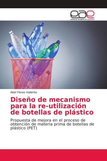 Dise? de mecanismo para la re-utilizaci? de botellas de pl?tico (Paperback)