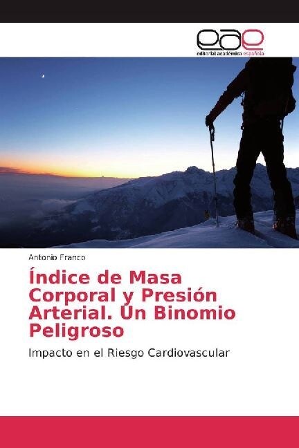 Indice de Masa Corporal y Presion Arterial. Un Binomio Peligroso (Paperback)