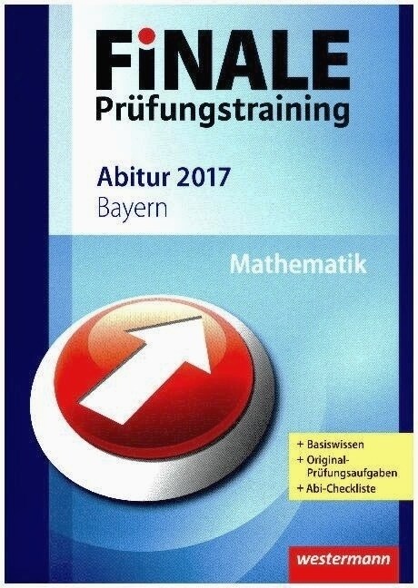 Finale Prufungstraining 2017 - Abitur Bayern, Mathematik (WW)