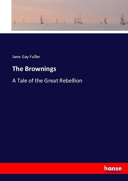 The Brownings: A Tale of the Great Rebellion (Paperback)