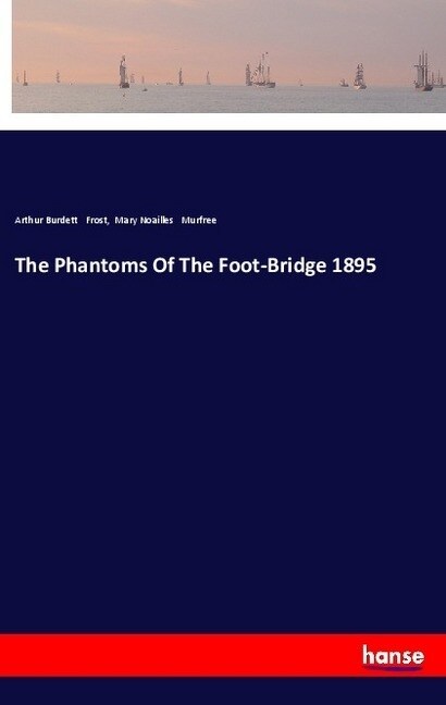 The Phantoms Of The Foot-Bridge 1895 (Paperback)