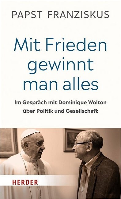 Mit Frieden Gewinnt Man Alles: Im Gesprach Mit Dominique Wolton Uber Politik Und Gesellschaft (Hardcover, 1. Auflage)