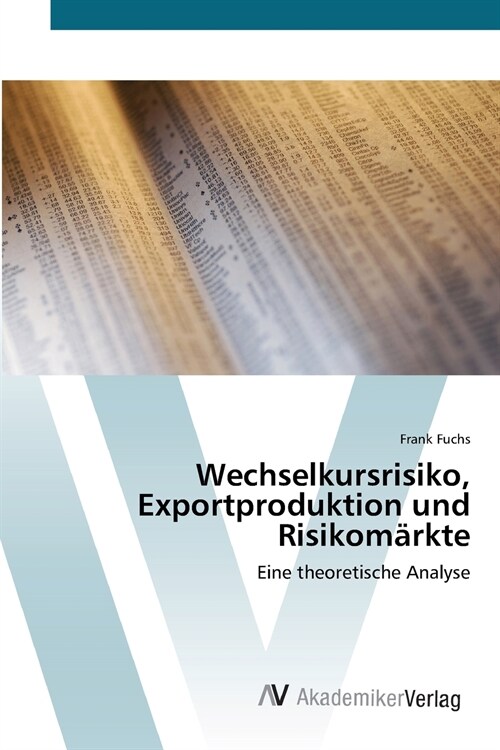 Wechselkursrisiko, Exportproduktion und Risikom?kte (Paperback)