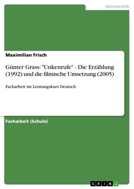 G?ter Grass: Unkenrufe - Die Erz?lung (1992) und die filmische Umsetzung (2005): Facharbeit im Leistungskurs Deutsch (Paperback)
