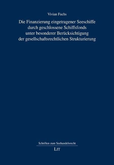 Die Finanzierung eingetragener Seeschiffe durch geschlossene Schiffsfonds unter besonderer Berucksichtigung der gesellschaftsrechtlichen Strukturierun (Paperback)