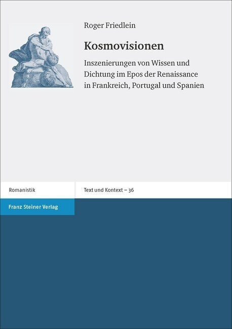 Kosmovisionen: Inszenierungen Von Wissen Und Dichtung Im Epos Der Renaissance in Frankreich, Portugal Und Spanien (Paperback)