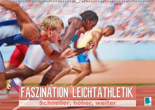 Faszination Leichtathletik: Schneller, hoher, weiter (Wandkalender 2018 DIN A2 quer) (Calendar)