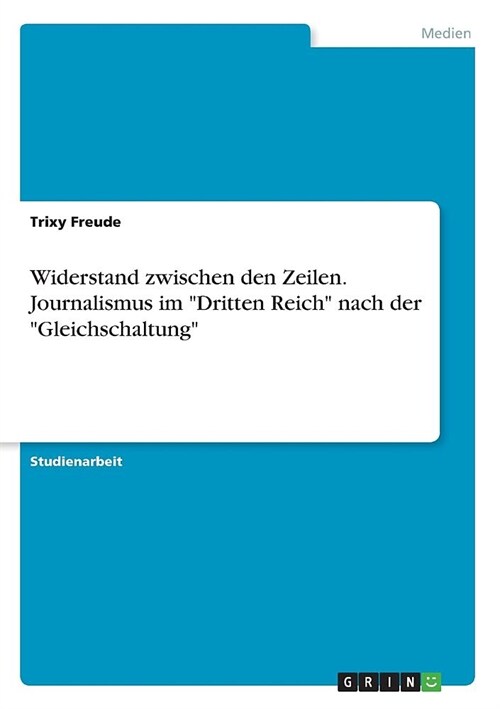 Widerstand zwischen den Zeilen. Journalismus im Dritten Reich nach der Gleichschaltung (Paperback)