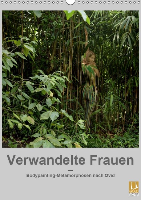 Verwandelte Frauen - Bodypainting-Metamorphosen nach Ovid (Wandkalender 2019 DIN A3 hoch) (Calendar)