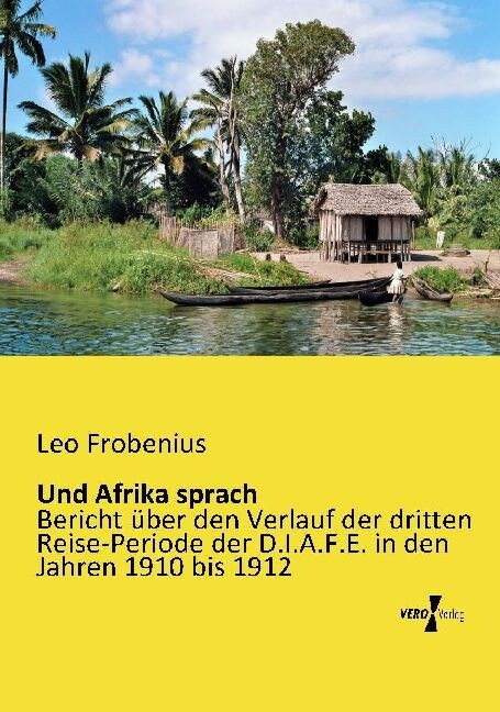 Und Afrika sprach: Bericht ?er den Verlauf der dritten Reise-Periode der D.I.A.F.E. in den Jahren 1910 bis 1912 (Paperback)
