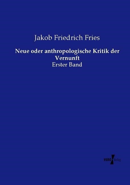 Neue oder anthropologische Kritik der Vernunft: Erster Band (Paperback)