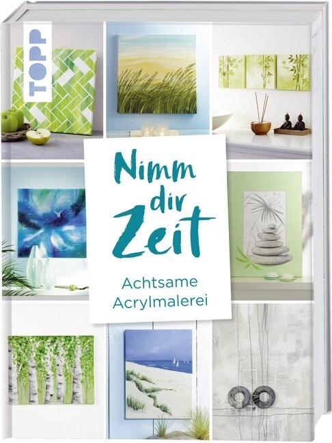 Nimm dir Zeit. Achtsame Acrylmalerei (Hardcover)