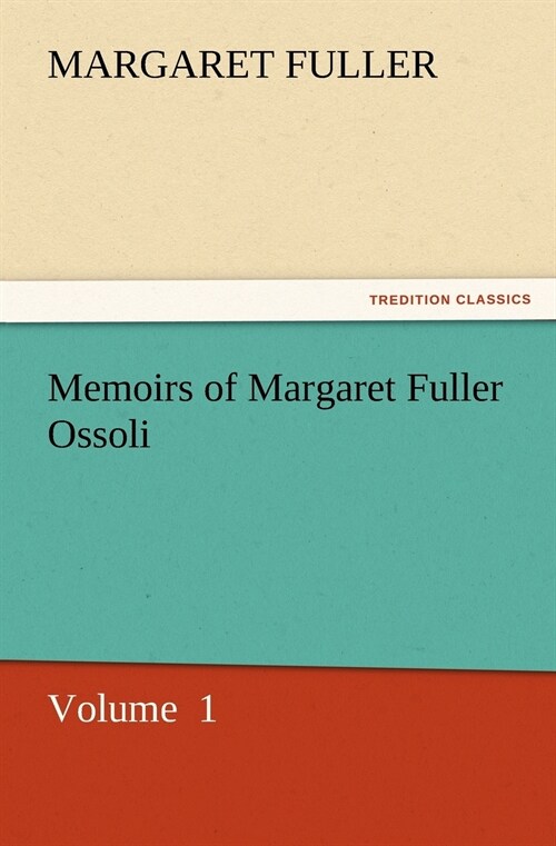 Memoirs of Margaret Fuller Ossoli (Paperback)