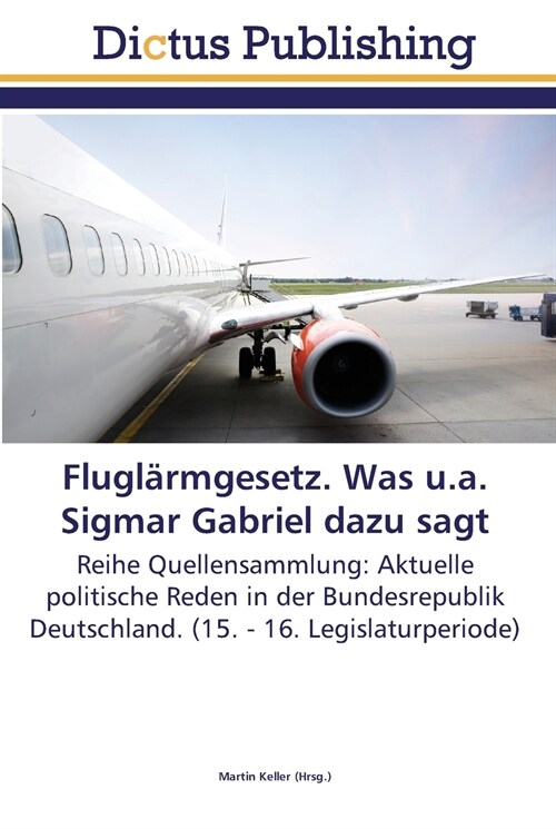 Flugl?mgesetz. Was u.a. Sigmar Gabriel dazu sagt (Paperback)