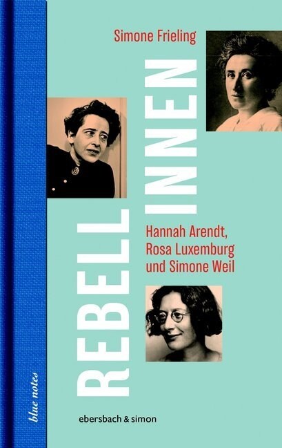 Rebellinnen - Hannah Arendt, Rosa Luxemburg und Simone Weil (Hardcover)