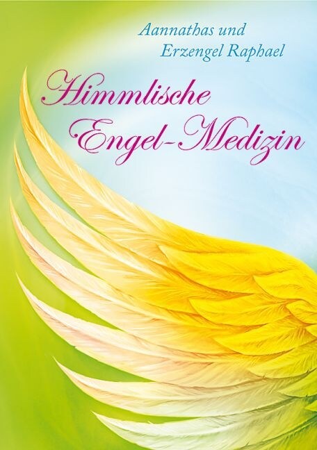 Himmlische Engel-Medizin - Aannathas und Erzengel Raphael (Paperback)