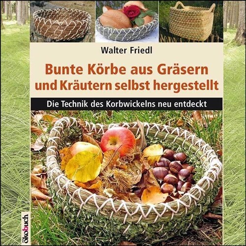 Bunte Korbe aus Grasern und Krautern selbst hergestellt (Hardcover)