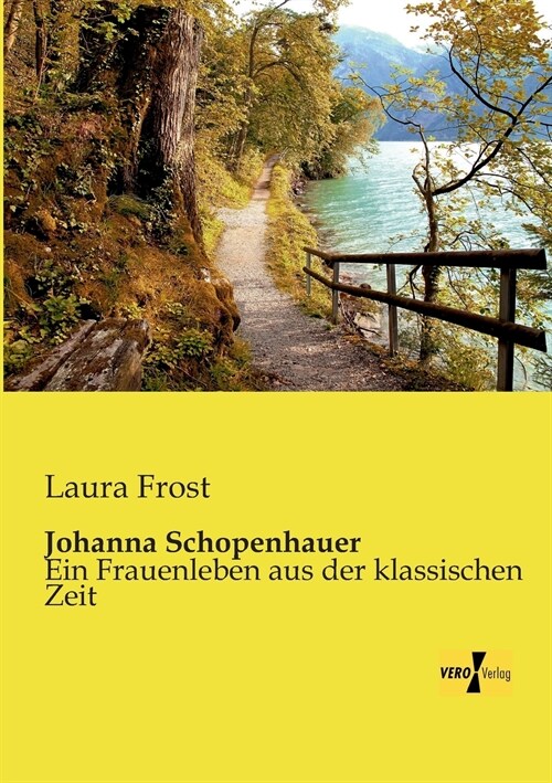 Johanna Schopenhauer: Ein Frauenleben aus der klassischen Zeit (Paperback)