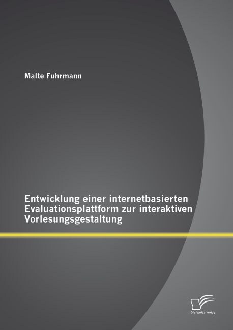 Entwicklung einer internetbasierten Evaluationsplattform zur interaktiven Vorlesungsgestaltung (Paperback)