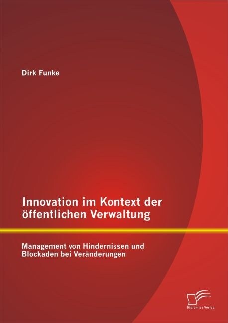 Innovation im Kontext der ?fentlichen Verwaltung: Management von Hindernissen und Blockaden bei Ver?derungen (Paperback)