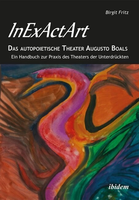 InExActArt - Das autopoietische Theater Augusto Boals (Paperback)