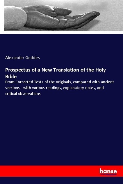 Prospectus of a New Translation of the Holy Bible: From Corrected Texts of the originals, compared with ancient versions - with various readings, expl (Paperback)