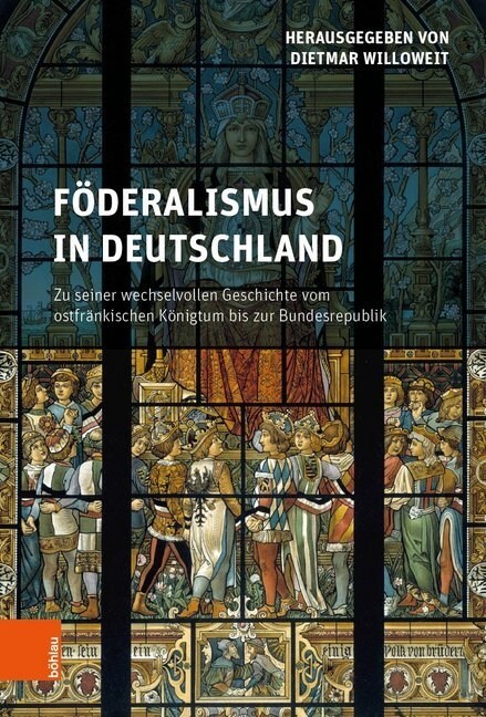 Foderalismus in Deutschland: Zu Seiner Wechselvollen Geschichte Vom Ostfrankischen Konigtum Bis Zur Bundesrepublik (Hardcover)