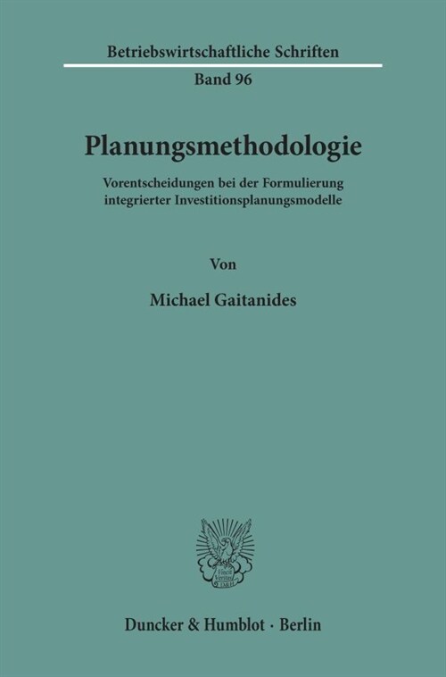 Planungsmethodologie: Vorentscheidungen Bei Der Formulierung Integrierter Investitionsplanungsmodelle (Paperback)