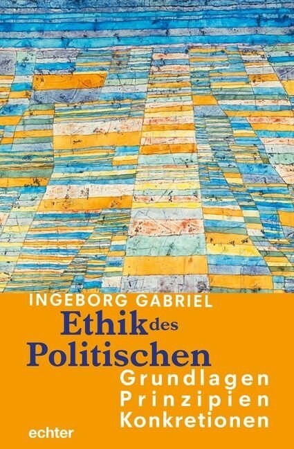 Ethik des Politischen: Grundlagen - Prinzipien - Konkretionen (Paperback)