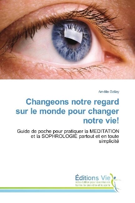 Changeons notre regard sur le monde pour changer notre vie! (Paperback)