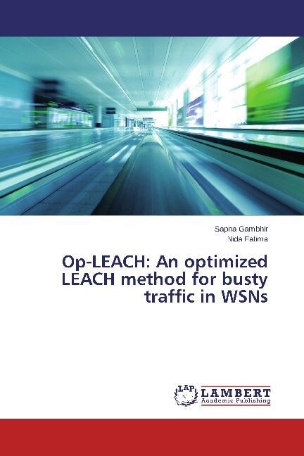 Op-LEACH: An optimized LEACH method for busty traffic in WSNs (Paperback)