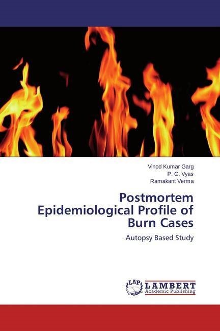 Postmortem Epidemiological Profile of Burn Cases (Paperback)