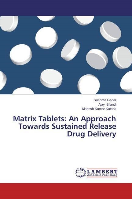 Matrix Tablets: An Approach Towards Sustained Release Drug Delivery (Paperback)