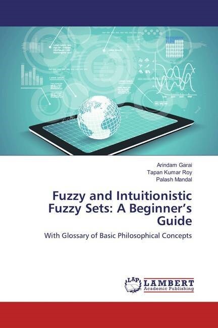 Fuzzy and Intuitionistic Fuzzy Sets: A Beginners Guide (Paperback)