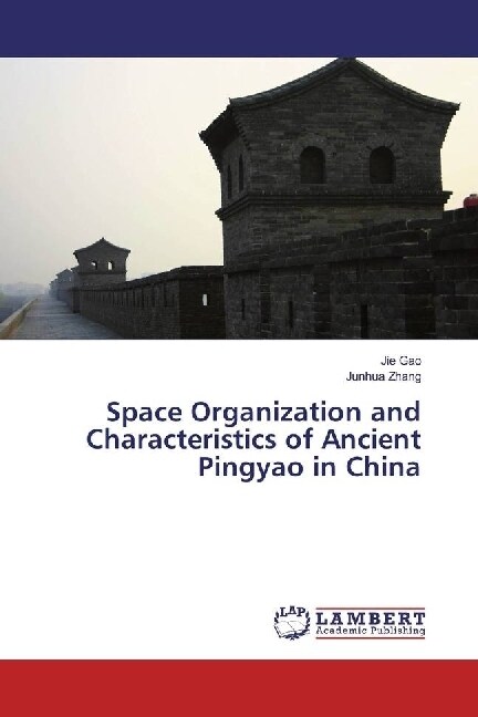 Space Organization and Characteristics of Ancient Pingyao in China (Paperback)