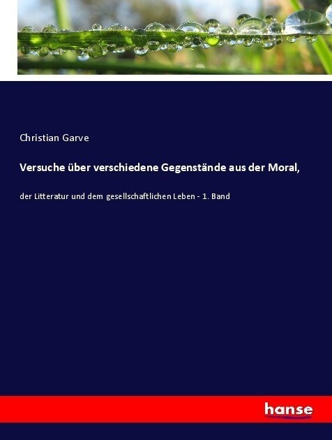 Versuche ?er verschiedene Gegenst?de aus der Moral,: der Litteratur und dem gesellschaftlichen Leben - 1. Band (Paperback)